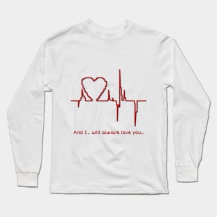 And I… will always love you… Long Sleeve T-Shirt